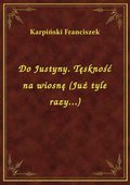 Do Justyny. Tęskność na wiosnę (Już tyle razy...) - ebook