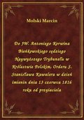 Do JW. Antoniego Korwina Bieńkowskiego sędziego Naywyższego Trybunału w Królestwie Polskim, Orderu S. Stanisława Kawalera w dzień imienin dnia 13 czerwca 1816 roku od przyiaciela - ebook