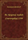 Do Księżnej Izabeli Czartoryskiej 1799 - ebook