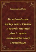 Do różnowierców między nami : kazanie z powodu ostatnich pism i czynów zwolenników nauki Towiańskiego - ebook