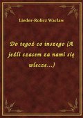 Do tegoż co inszego (A jeźli czasem za nami się wlecze...) - ebook