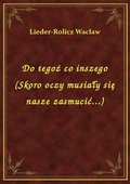 Do tegoż co inszego (Skoro oczy musiały się nasze zasmucić...) - ebook