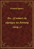 Do...(Czemuż się skarżysz na Fortuny ciosy...) - ebook