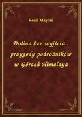 Dolina bez wyjścia : przygody podróżników w Górach Himalaya - ebook