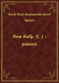 Dom biały. T. 1 : powieść - ebook