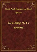 Dom biały. T. 4 : powieść - ebook