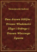 Dwa drzewa biblijne : Drzewo Wiadomości Złego i Dobrego i Drzewa Wiecznego Żywota - ebook