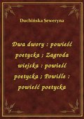 Dwa dwory : powieść poetycka. Zagroda wiejska : powieść poetycka. Powiśle : powieść poetycka - ebook