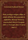 Dwie prelekcye wstępne odbyte w Szkole Głównéj Warszawskiéj do wykładów: Historyi literatury powszechnéj (dnia 24 listopada 1864 r.) i Estetyki (dnia 27 marca 1865 r.) - ebook