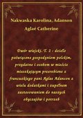 Dwór wiejski. T. 2 : dzieło poświęcone gospodyniom polskim, przydatne i osobom w mieście mieszkającym przerobione z francuzkiego pani Aglae Adanson z wielu dodatkami i zupełnem zastosowaniem do naszych obyczajów i potrzeb - ebook