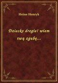 Dziecko drogie! wiem twą zgubę... - ebook