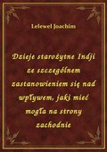 Dzieje starożytne Indji ze szczególnem zastanowieniem się nad wpływem, jaki mieć mogła na strony zachodnie - ebook