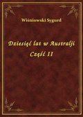 Dziesięć lat w Australji Część II - ebook