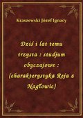 Dziś i lat temu trzysta : studjum obyczajowe : (charakterystyka Reja z Nagłowic) - ebook