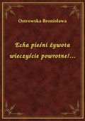 Echa pieśni żywota wieczyście powrotne!... - ebook