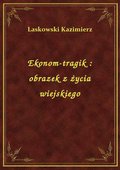 Ekonom-tragik : obrazek z życia wiejskiego - ebook