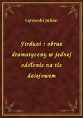 Firduzi : obraz dramatyczny w jednej odsłonie na tle dziejowem - ebook