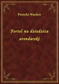 Fortel na dziedzica arendarski - ebook