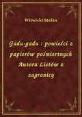 Gadu-gadu : powieści z papierów pośmiertnych Autora Listów z zagranicy - ebook