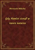 Gdy Hamlet cisnął w twarz naturze - ebook