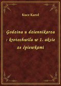 Godzina u dziennikarza : krotochwila w 1. akcie ze śpiewkami - ebook