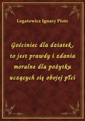 Gościniec dla dziatek, to jest prawdy i zdania moralne dla pożytku uczących się obojej płci - ebook