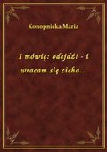 I mówię: odejdź! - i wracam się cicha... - ebook