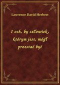 I och, by człowiek, którym jest, mógł przestać być - ebook