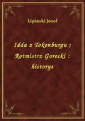 Idda z Tokenburgu. Rotmistrz Gorecki : historye - ebook