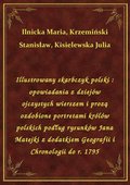 Illustrowany skarbczyk polski : opowiadania z dziejów ojczystych wierszem i prozą ozdobione portretami królów polskich podług rysunków Jana Matejki z dodatkiem Geografii i Chronologii do r. 1795 - ebook