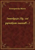 Inwokacja (Ty, coś pątnikiem zaszedł...) - ebook