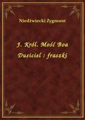 J. Król. Mość Boa Dusiciel : fraszki - ebook