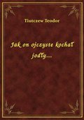 Jak on ojczyste kochał jodły... - ebook