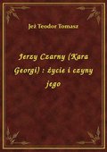 Jerzy Czarny (Kara Georgi) : życie i czyny jego - ebook