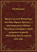 Kantata na cześć Wielmożnego Imci Pana Augusta Kunzek [...] ofiarowana przez młodzież Wszechnicy Lwowskiej w chwili pożegnania w gmachu Wszechnicy dnia 30 stycznia 1848 roku. - ebook