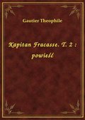 Kapitan Fracasse. T. 2 : powieść - ebook