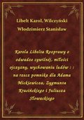 Karola Libelta Rozprawy o odwadze cywilnéj, miłości ojczyzny, wychowaniu ludów : : na rzecz pomnika dla Adama Mickiewicza, Zygmunta Krasińskiego i Juliusza Słowackiego - ebook