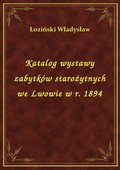 Katalog wystawy zabytków starożytnych we Lwowie w r. 1894 - ebook