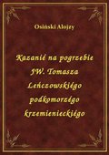 Kazanié na pogrzebie JW. Tomasza Leńczowskiégo podkomorzégo krzemienieckiégo - ebook