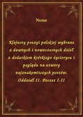 Klejnoty poezyi polskiej wybrane z dawnych i nowoczesnych dzieł z dodatkiem krótkiego życiorysu i poglądu na utwory najznakomitszych poetów. Oddział II. Poczet I-II - ebook