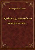 Kocham cię, gwiazdo, w lazury rzucona... - ebook