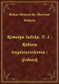 Komedya ludzka. T. 1 , Kobieta trzydziestoletnia. Gobseck - ebook