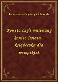 Kometa czyli mniemany koniec świata : książeczka dla wszystkich - ebook