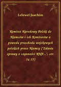 Komitet Narodowy Polski do Niemców i ich Komitetów z powodu przechodu wojskowych polskich przez Niemcy ("Zdanie sprawy z czynności KNP...", str. 76-77) - ebook