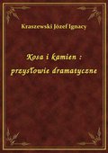 Kosa i kamien : przysłowie dramatyczne - ebook