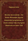 Kronika mieszczańska : Imć Panów Barwinków kupców krakowskich peregrynacya do Ziemie Świętej roku od przyścia Zbawiciela na świat 1548 - ebook