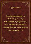 Kronika mieszczańska : o Malchrze Gąsce rajcy warszawskim, o pięknej Zofce, córze Gąskowej i o piórkosie z Francyej historya wielce żałosna, Lata Pańskiego 1574 - ebook