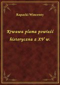 Krwawa plama powieść historyczna z XV w. - ebook