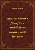 Kwestya żywotna filozofii : o samowładztwie rozumu : część krytyczna - ebook