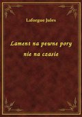 Lament na pewne pory nie na czasie - ebook